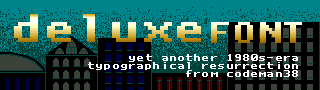 DeluxeFont: yet another 1980s-era typographical resurrection from codeman38